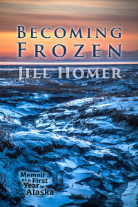 “Becoming Frozen” — Memoir of a First Year in Alaska